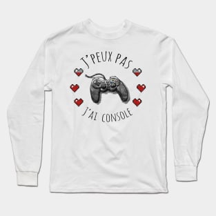 J'peux pas j'ai console Long Sleeve T-Shirt